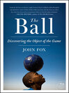 The Ball Rounding the Globe to Uncover the History of Play by John Fox eBook